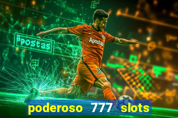 poderoso 777 slots paga mesmo